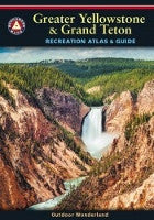 Greater Yellowstone & Grand Teton Recreation Atlas & Guide