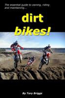 dirt bikes! - the essential guide to owning, riding and maintaining - by Tory Briggs SAVE 50%